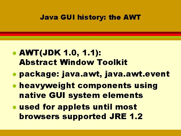 Java GUI history: the AWT l l AWT(JDK 1. 0, 1. 1): Abstract Window