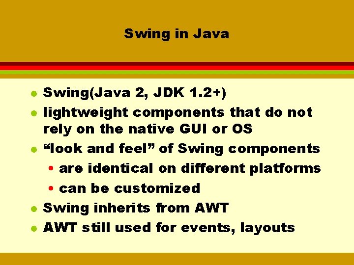 Swing in Java l l l Swing(Java 2, JDK 1. 2+) lightweight components that