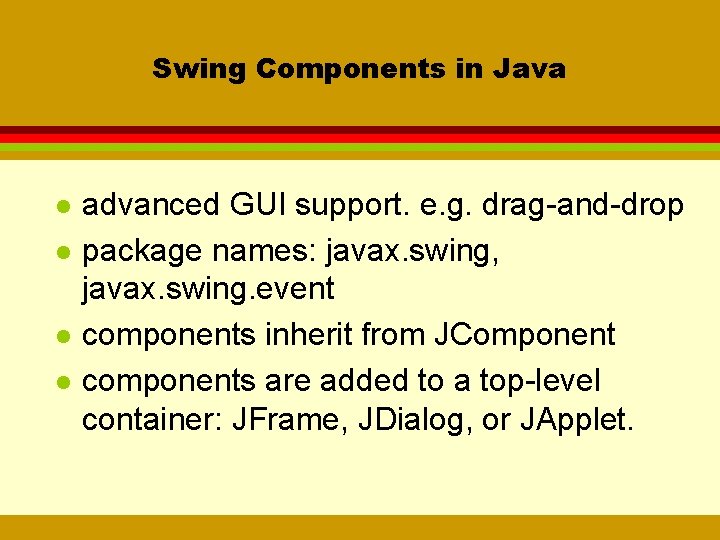 Swing Components in Java l l advanced GUI support. e. g. drag-and-drop package names:
