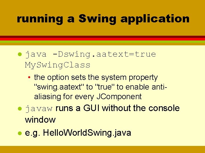 running a Swing application l java -Dswing. aatext=true My. Swing. Class • the option
