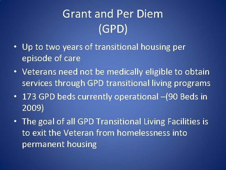 Grant and Per Diem (GPD) • Up to two years of transitional housing per