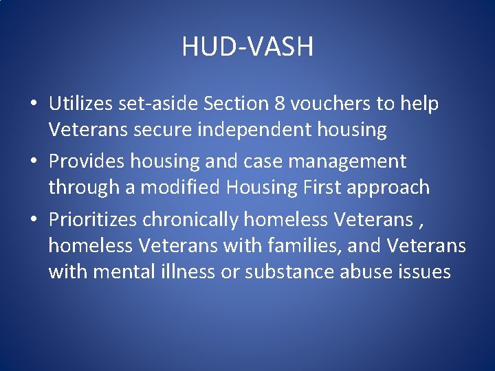 HUD-VASH • Utilizes set-aside Section 8 vouchers to help Veterans secure independent housing •