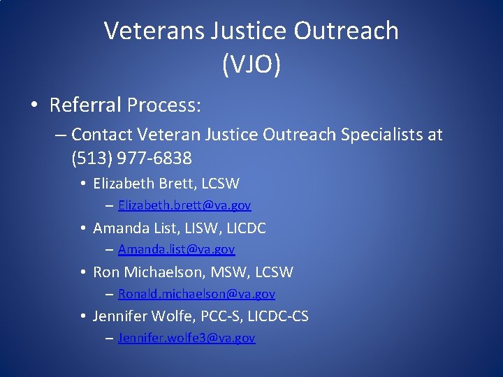 Veterans Justice Outreach (VJO) • Referral Process: – Contact Veteran Justice Outreach Specialists at