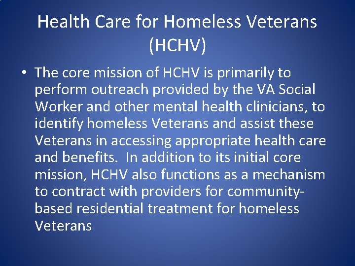 Health Care for Homeless Veterans (HCHV) • The core mission of HCHV is primarily