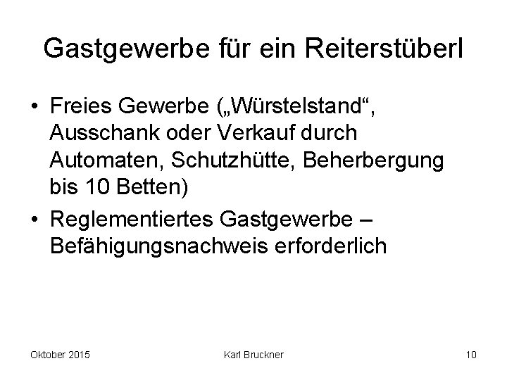 Gastgewerbe für ein Reiterstüberl • Freies Gewerbe („Würstelstand“, Ausschank oder Verkauf durch Automaten, Schutzhütte,