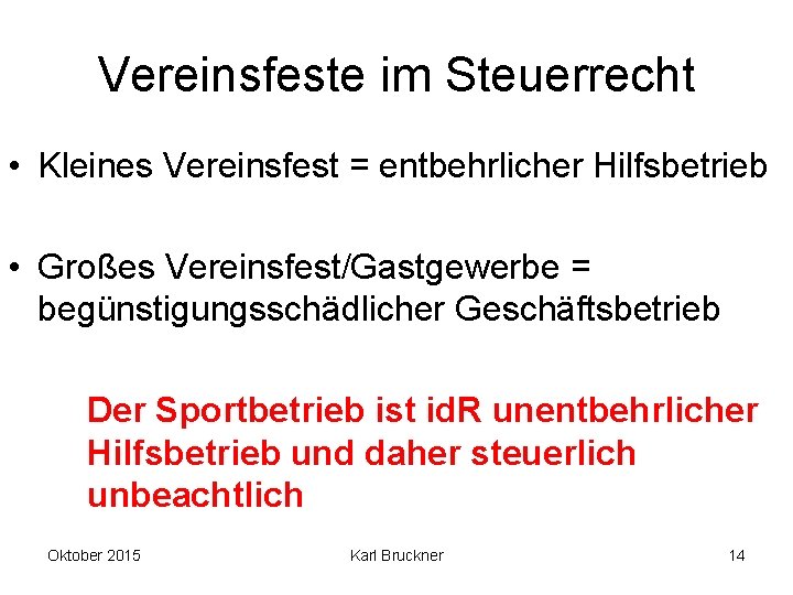 Vereinsfeste im Steuerrecht • Kleines Vereinsfest = entbehrlicher Hilfsbetrieb • Großes Vereinsfest/Gastgewerbe = begünstigungsschädlicher