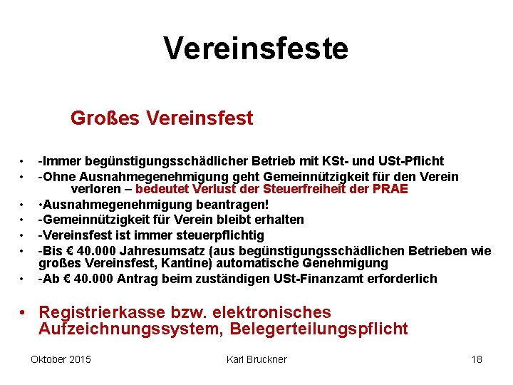 Vereinsfeste Großes Vereinsfest • • -Immer begünstigungsschädlicher Betrieb mit KSt- und USt-Pflicht -Ohne Ausnahmegenehmigung