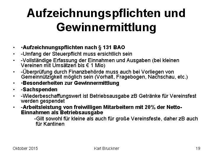 Aufzeichnungspflichten und Gewinnermittlung • • • Aufzeichnungspflichten nach § 131 BAO -Umfang der Steuerpflicht Aufzeichnungspflichten und Gewinnermittlung • • • Aufzeichnungspflichten nach § 131 BAO -Umfang der Steuerpflicht