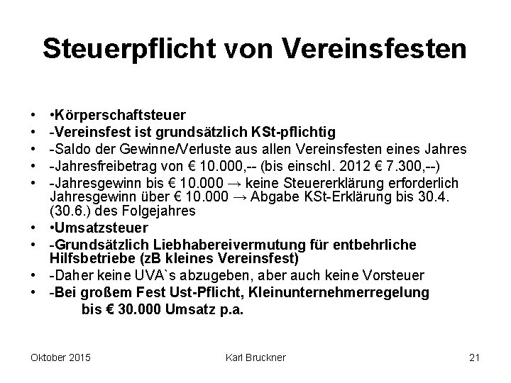 Steuerpflicht von Vereinsfesten • • • Körperschaftsteuer -Vereinsfest ist grundsätzlich KSt-pflichtig -Saldo der Gewinne/Verluste