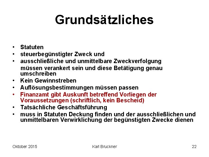 Grundsätzliches • Statuten • steuerbegünstigter Zweck und • ausschließliche und unmittelbare Zweckverfolgung müssen verankert