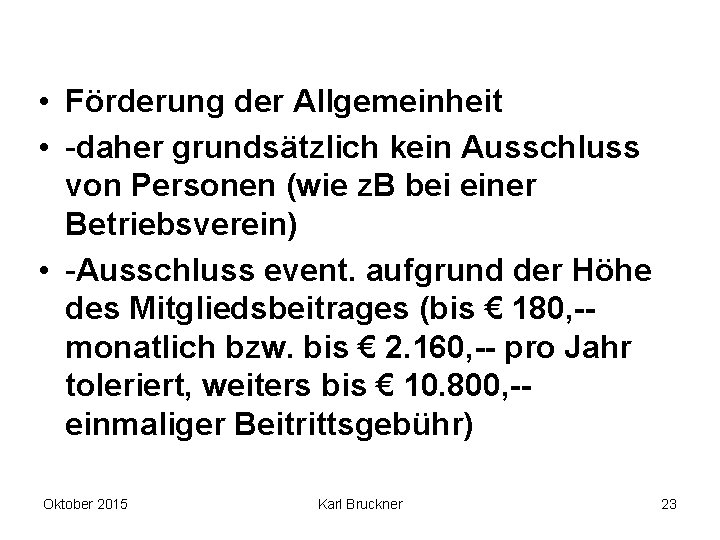  • Förderung der Allgemeinheit • -daher grundsätzlich kein Ausschluss von Personen (wie z.