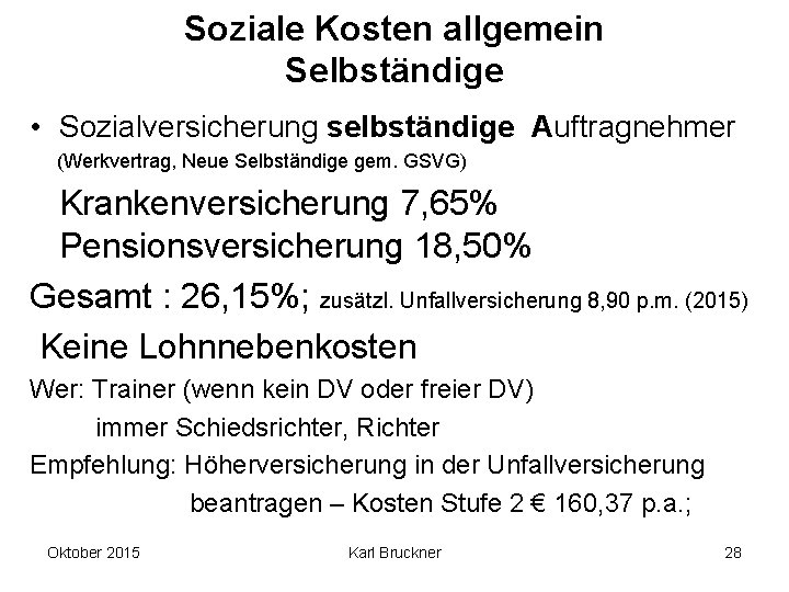 Soziale Kosten allgemein Selbständige • Sozialversicherung selbständige Auftragnehmer (Werkvertrag, Neue Selbständige gem. GSVG) Krankenversicherung