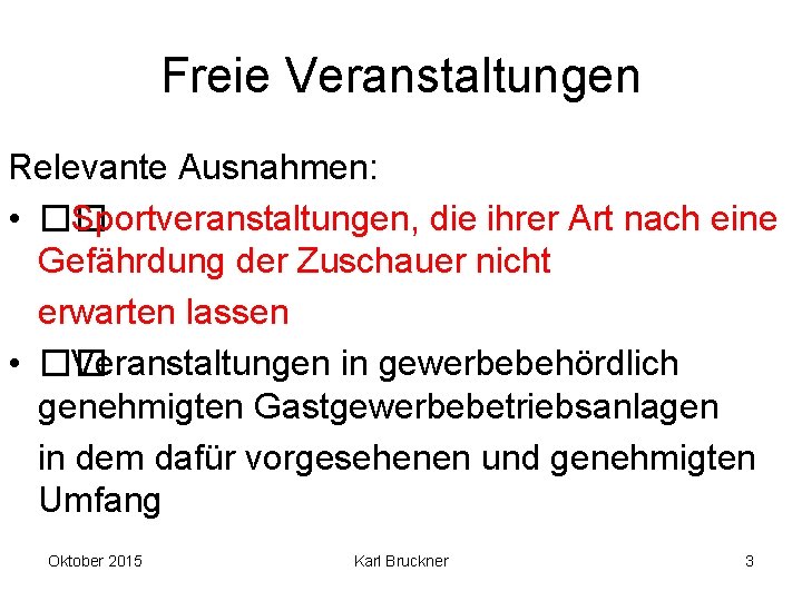 Freie Veranstaltungen Relevante Ausnahmen: • �� Sportveranstaltungen, die ihrer Art nach eine Gefährdung der