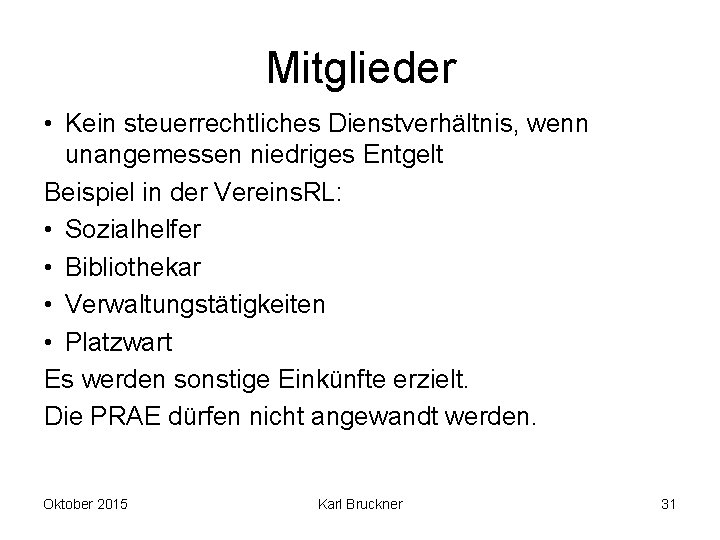 Mitglieder • Kein steuerrechtliches Dienstverhältnis, wenn unangemessen niedriges Entgelt Beispiel in der Vereins. RL: