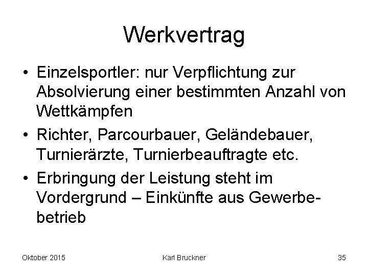 Werkvertrag • Einzelsportler: nur Verpflichtung zur Absolvierung einer bestimmten Anzahl von Wettkämpfen • Richter,