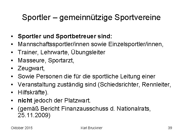 Sportler – gemeinnützige Sportvereine • • • Sportler und Sportbetreuer sind: Mannschaftssportler/innen sowie Einzelsportler/innen,