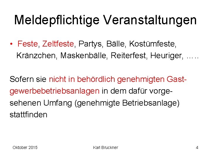 Meldepflichtige Veranstaltungen • Feste, Zeltfeste, Partys, Bälle, Kostümfeste, Kränzchen, Maskenbälle, Reiterfest, Heuriger, …. .