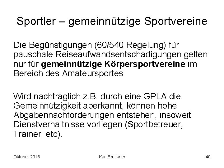 Sportler – gemeinnützige Sportvereine Die Begünstigungen (60/540 Regelung) für pauschale Reiseaufwandsentschädigungen gelten nur für