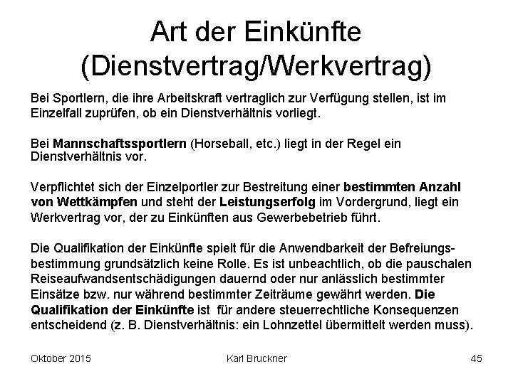Art der Einkünfte (Dienstvertrag/Werkvertrag) Bei Sportlern, die ihre Arbeitskraft vertraglich zur Verfügung stellen, ist Art der Einkünfte (Dienstvertrag/Werkvertrag) Bei Sportlern, die ihre Arbeitskraft vertraglich zur Verfügung stellen, ist