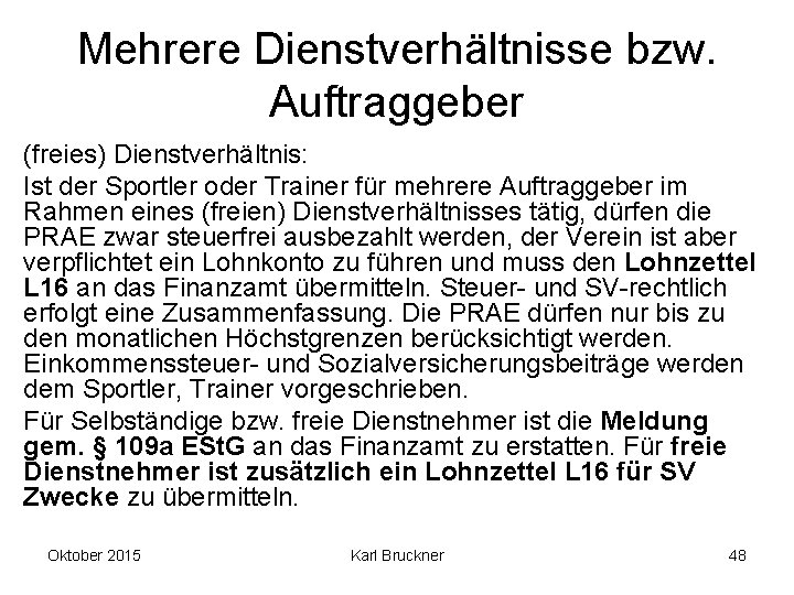 Mehrere Dienstverhältnisse bzw. Auftraggeber (freies) Dienstverhältnis: Ist der Sportler oder Trainer für mehrere Auftraggeber