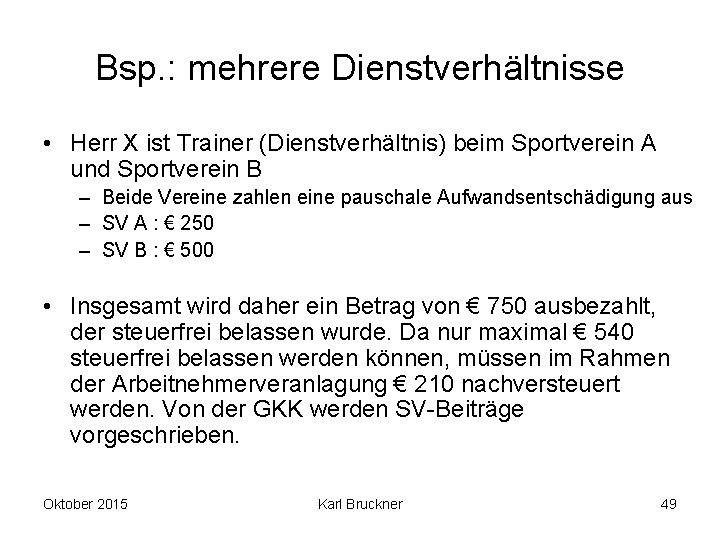 Bsp. : mehrere Dienstverhältnisse • Herr X ist Trainer (Dienstverhältnis) beim Sportverein A und