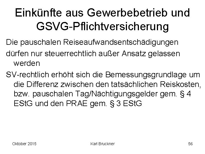 Einkünfte aus Gewerbebetrieb und GSVG-Pflichtversicherung Die pauschalen Reiseaufwandsentschädigungen dürfen nur steuerrechtlich außer Ansatz gelassen