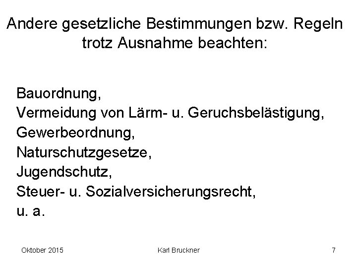 Andere gesetzliche Bestimmungen bzw. Regeln trotz Ausnahme beachten: Bauordnung, Vermeidung von Lärm- u. Geruchsbelästigung, Andere gesetzliche Bestimmungen bzw. Regeln trotz Ausnahme beachten: Bauordnung, Vermeidung von Lärm- u. Geruchsbelästigung,