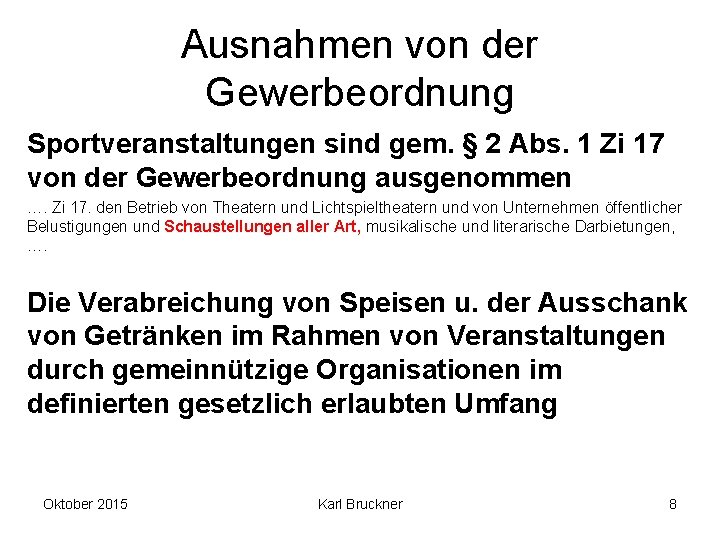 Ausnahmen von der Gewerbeordnung Sportveranstaltungen sind gem. § 2 Abs. 1 Zi 17 von Ausnahmen von der Gewerbeordnung Sportveranstaltungen sind gem. § 2 Abs. 1 Zi 17 von