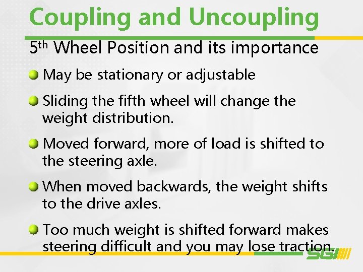 Coupling and Uncoupling 5 th Wheel Position and its importance May be stationary or