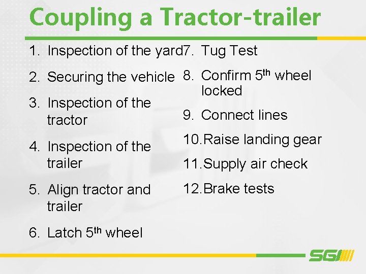 Coupling a Tractor-trailer 1. Inspection of the yard 7. Tug Test 2. Securing the