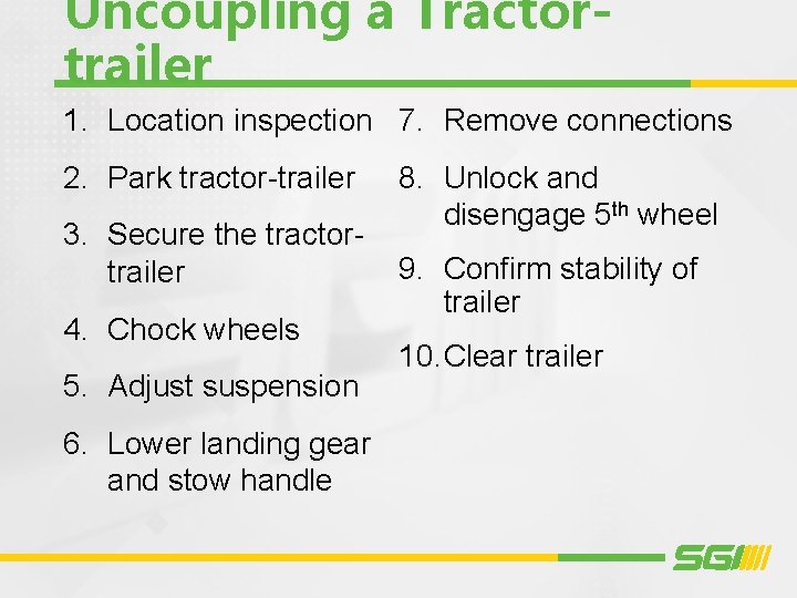 Uncoupling a Tractortrailer 1. Location inspection 7. Remove connections 2. Park tractor-trailer 3. Secure