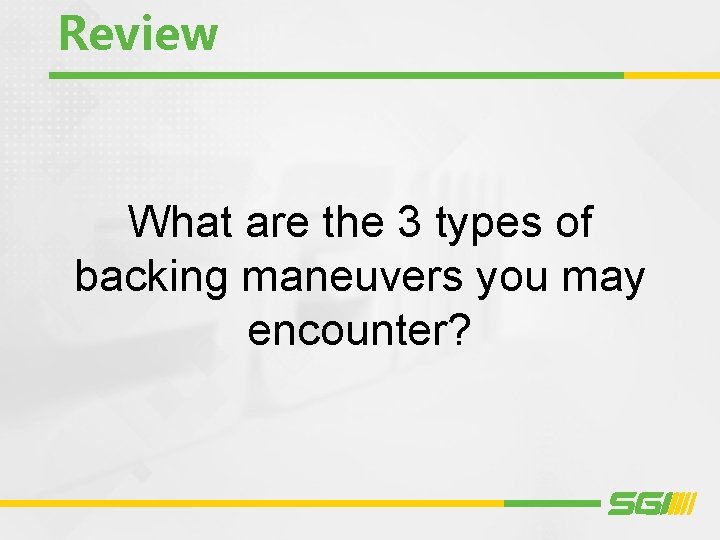 Review What are the 3 types of backing maneuvers you may encounter? 