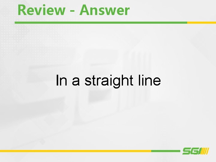 Review - Answer In a straight line 