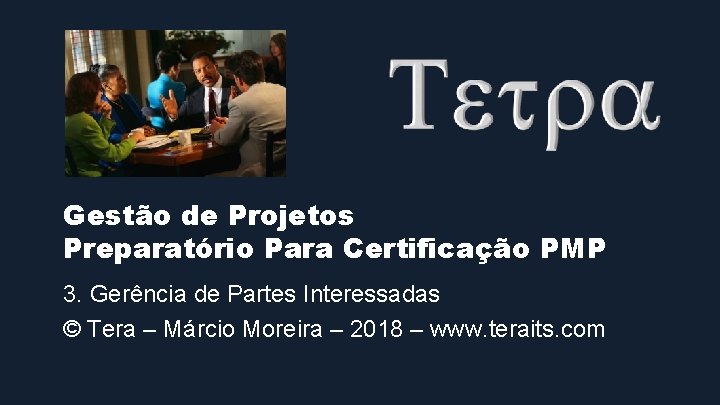 Gestão de Projetos Preparatório Para Certificação PMP 3. Gerência de Partes Interessadas © Tera