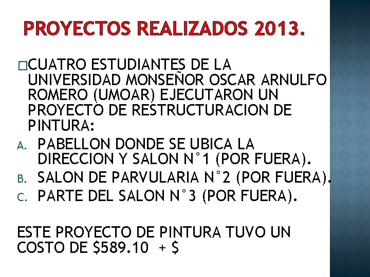 PROYECTOS REALIZADOS 2013. �CUATRO ESTUDIANTES DE LA UNIVERSIDAD MONSEÑOR OSCAR ARNULFO ROMERO (UMOAR) EJECUTARON