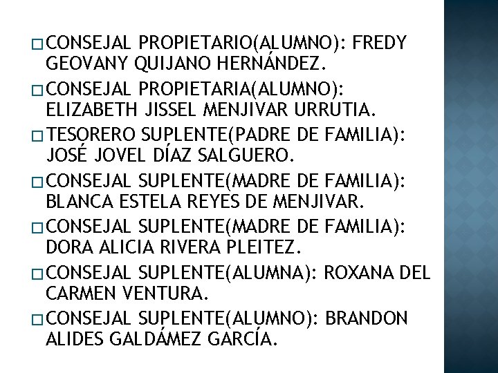 � CONSEJAL PROPIETARIO(ALUMNO): FREDY GEOVANY QUIJANO HERNÁNDEZ. � CONSEJAL PROPIETARIA(ALUMNO): ELIZABETH JISSEL MENJIVAR URRUTIA.