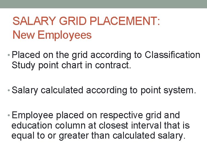 SALARY GRID PLACEMENT: New Employees • Placed on the grid according to Classification Study