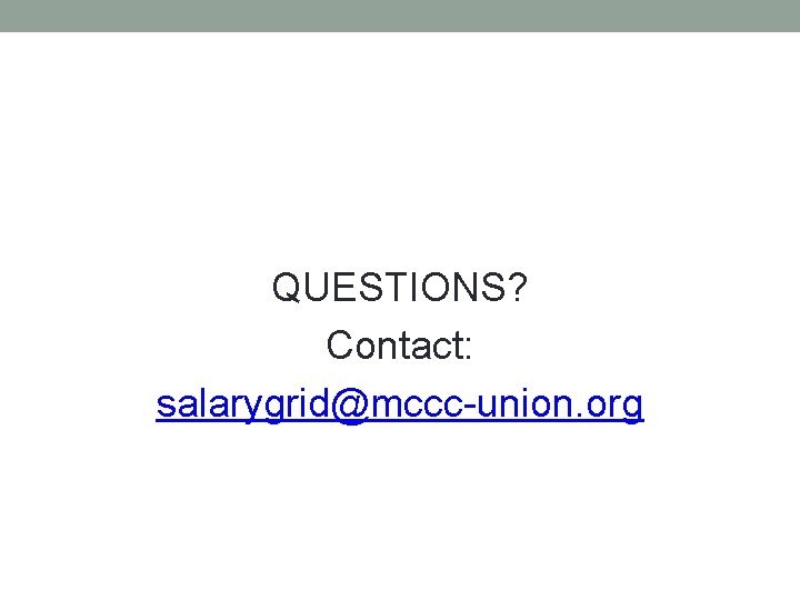 QUESTIONS? Contact: salarygrid@mccc-union. org 