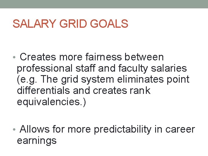 SALARY GRID GOALS • Creates more fairness between professional staff and faculty salaries (e.