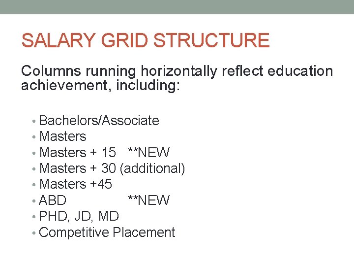 SALARY GRID STRUCTURE Columns running horizontally reflect education achievement, including: • Bachelors/Associate • Masters