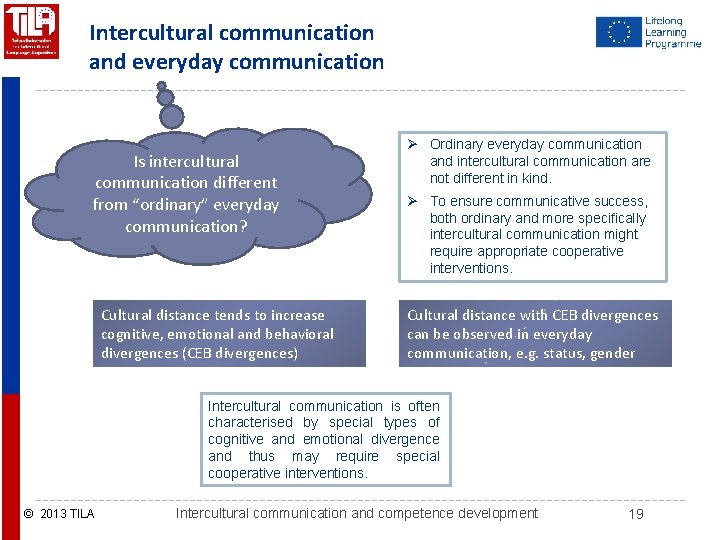 Intercultural communication and everyday communication Is intercultural communication different from “ordinary” everyday communication? Cultural