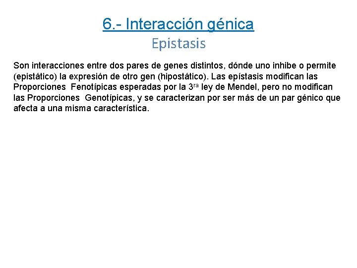 6. - Interacción génica Epistasis Son interacciones entre dos pares de genes distintos, dónde 6. - Interacción génica Epistasis Son interacciones entre dos pares de genes distintos, dónde