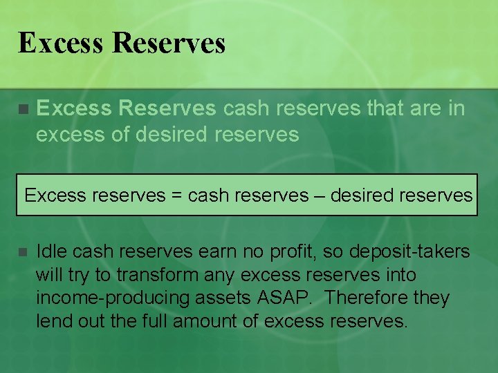 Excess Reserves n Excess Reserves cash reserves that are in excess of desired reserves