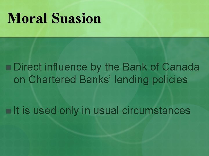 Moral Suasion n Direct influence by the Bank of Canada on Chartered Banks’ lending