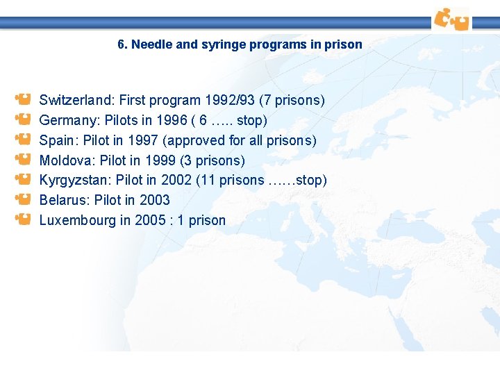 6. Needle and syringe programs in prison Switzerland: First program 1992/93 (7 prisons) Germany: 6. Needle and syringe programs in prison Switzerland: First program 1992/93 (7 prisons) Germany: