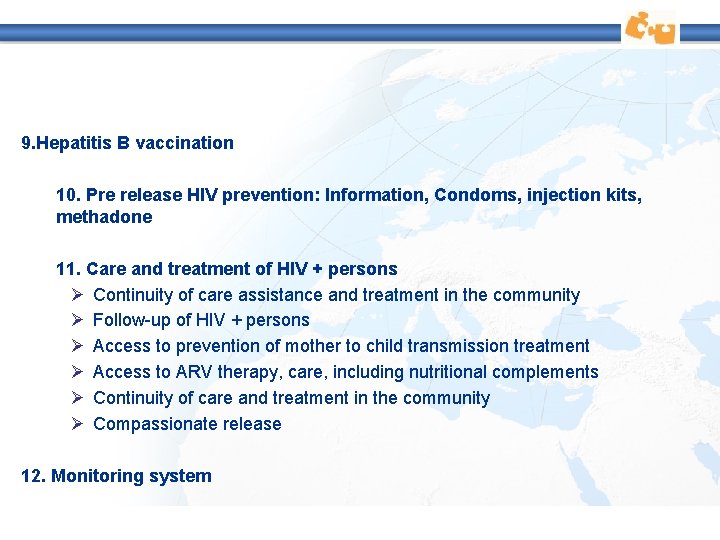 9. Hepatitis B vaccination 10. Pre release HIV prevention: Information, Condoms, injection kits, methadone 9. Hepatitis B vaccination 10. Pre release HIV prevention: Information, Condoms, injection kits, methadone
