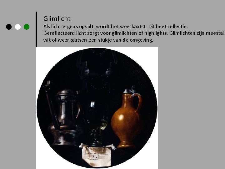 Glimlicht Als licht ergens opvalt, wordt het weerkaatst. Dit heet reflectie. Gereflecteerd licht zorgt