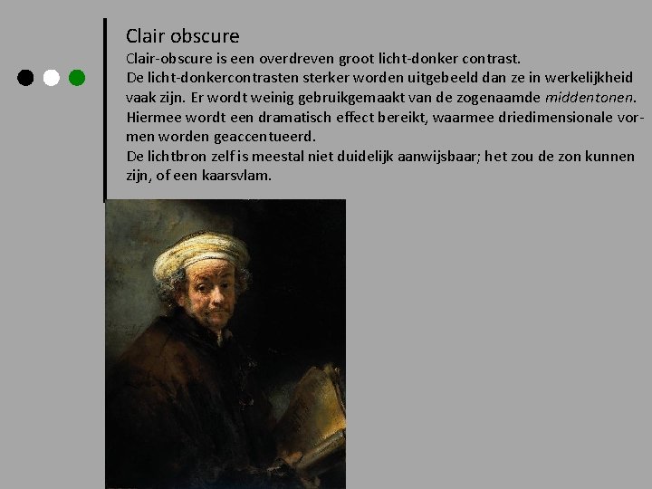 Clair obscure Clair-obscure is een overdreven groot licht-donker contrast. De licht-donkercontrasten sterker worden uitgebeeld