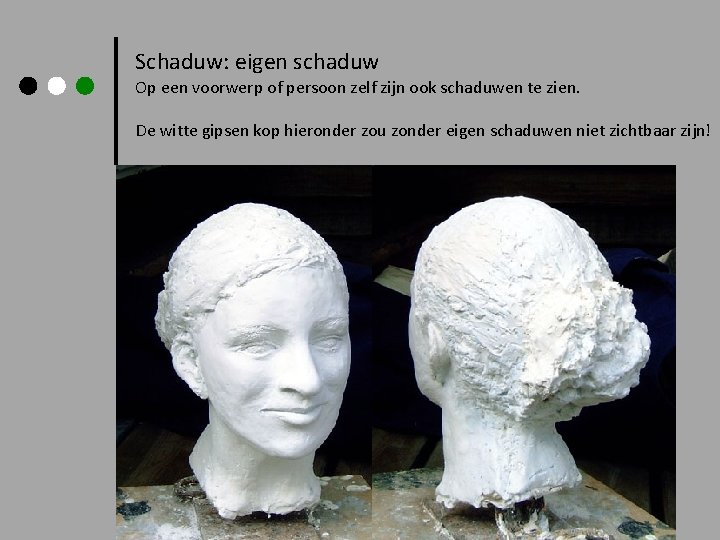 Schaduw: eigen schaduw Op een voorwerp of persoon zelf zijn ook schaduwen te zien.