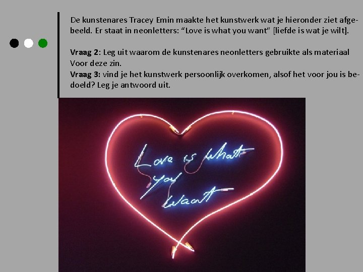 De kunstenares Tracey Emin maakte het kunstwerk wat je hieronder ziet afgebeeld. Er staat